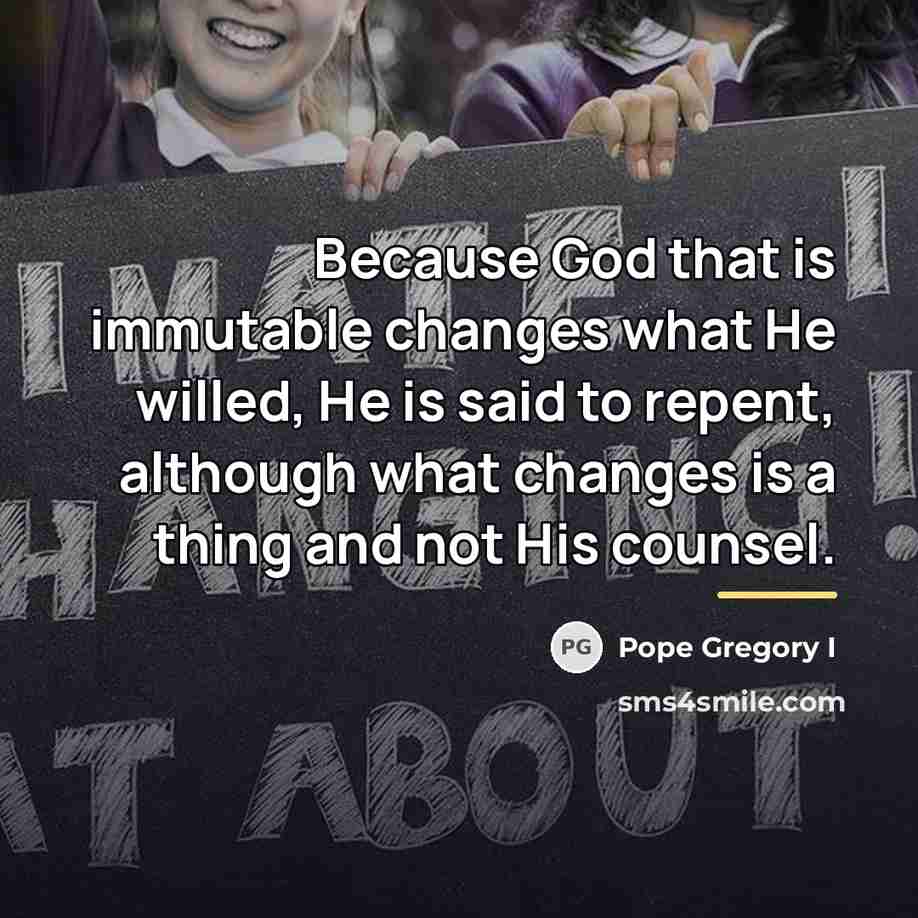 “Because God that is immutable changes what He willed, He…” quote by Pope Gregory I