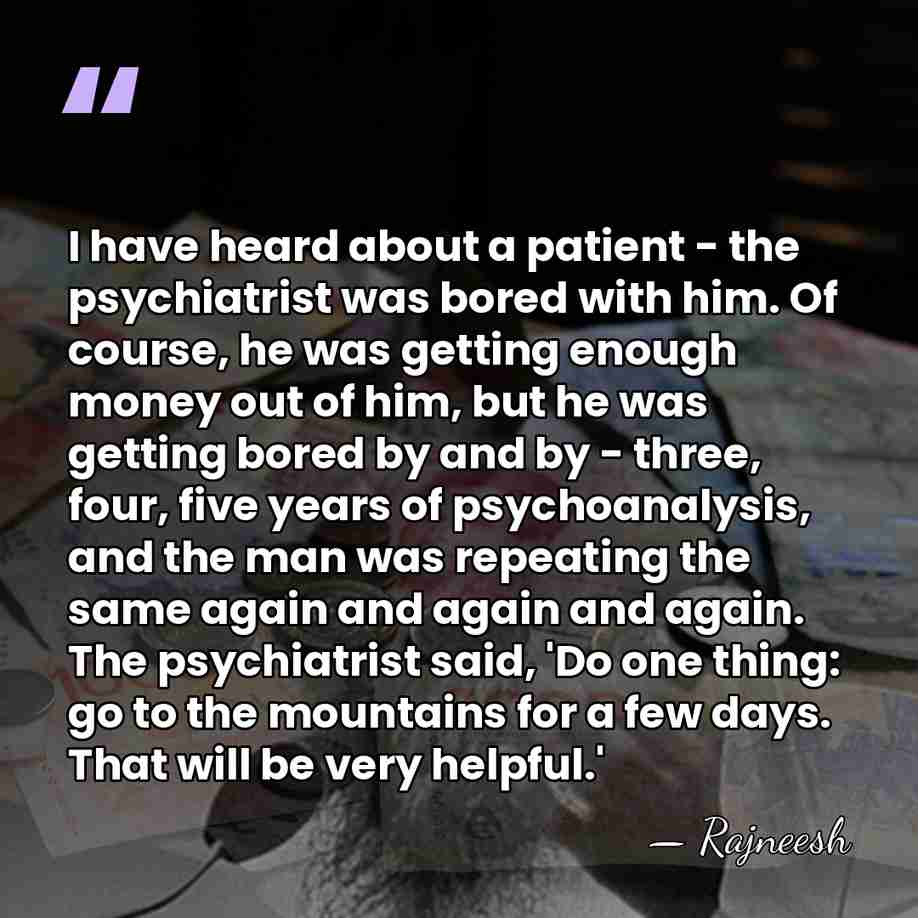I have heard about a patient - the psychiatrist was bored with&hellip; - Rajneesh