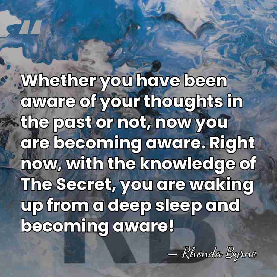Whether you have been aware of your thoughts in the past or&hellip; - Rhonda Byrne