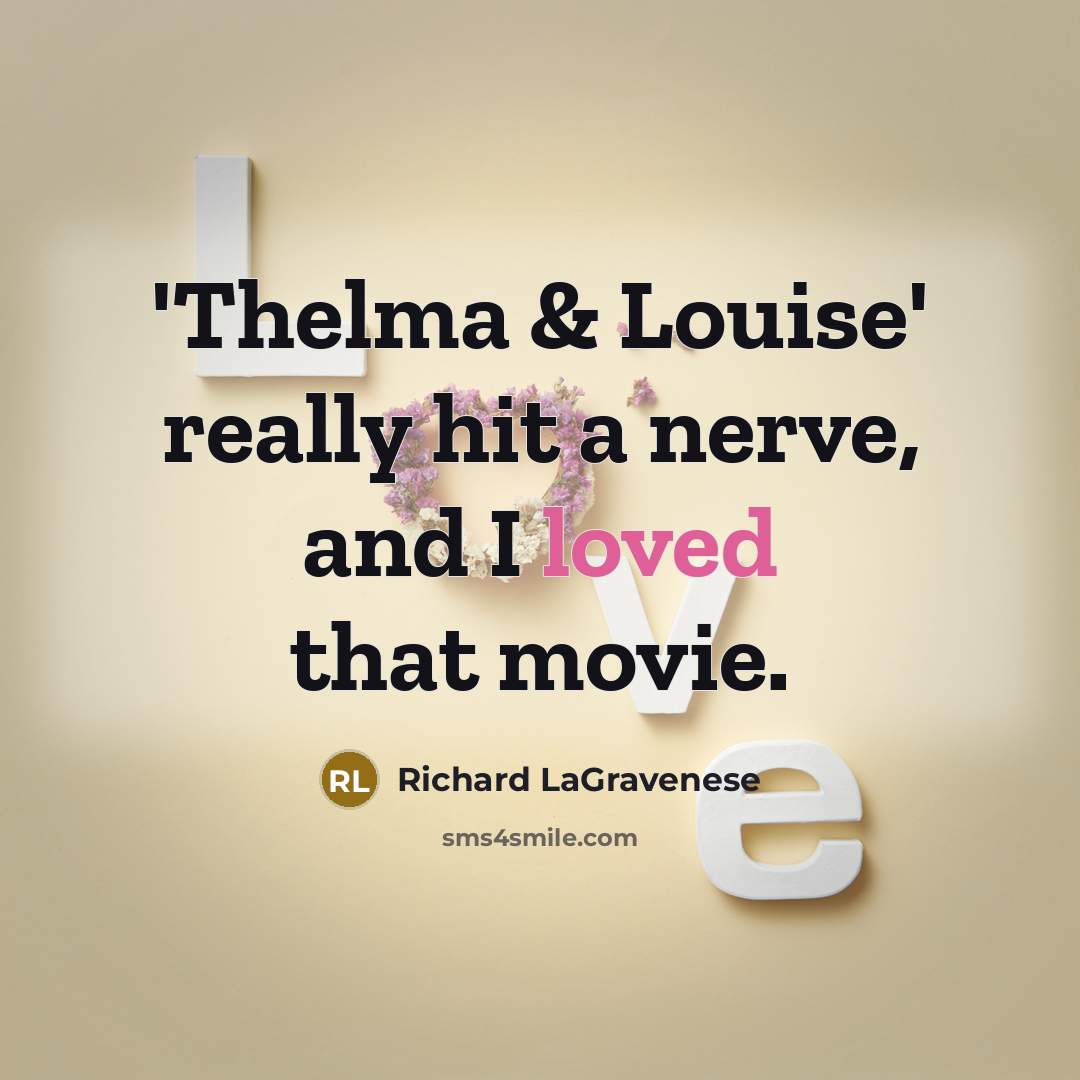 “'Thelma & Louise' really hit a nerve, and I loved…” quote by Richard LaGravenese