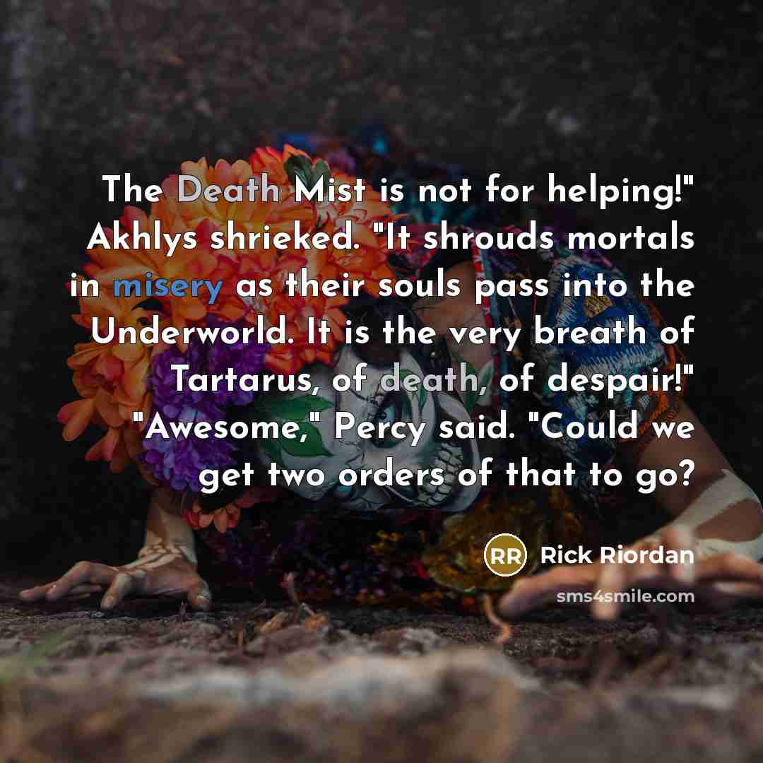 “The Death Mist is not for helping!" Akhlys shrieked. "It…” quote by Rick Riordan