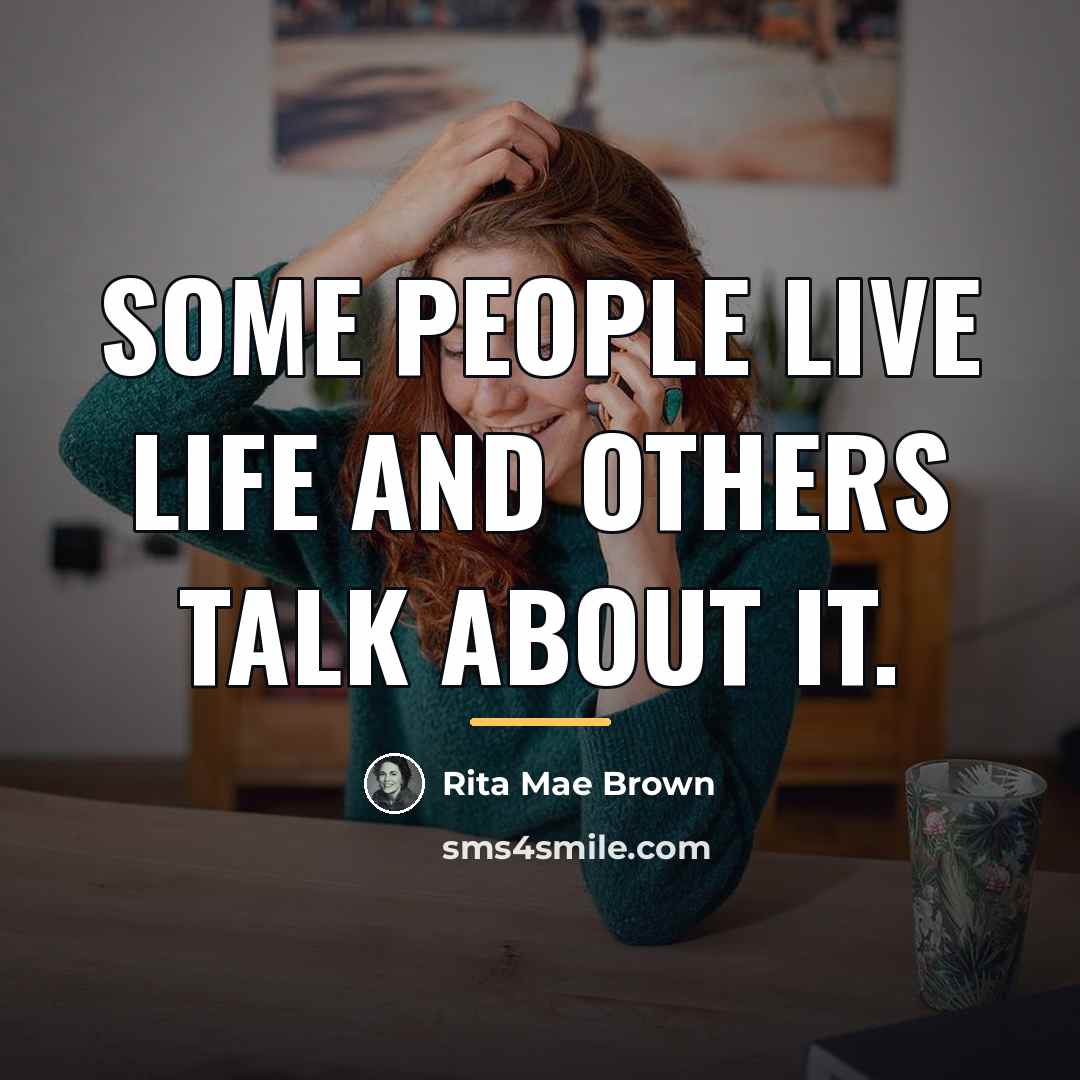 “Some people live life and others talk about it.…” quote by Rita Mae Brown