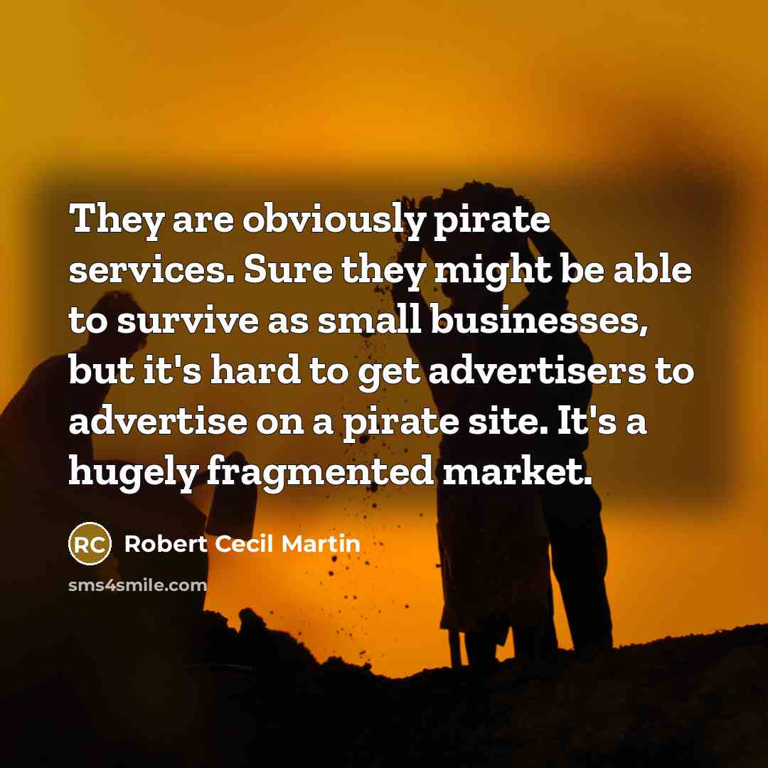 “They are obviously pirate services. Sure they might be able…” quote by Robert Cecil Martin