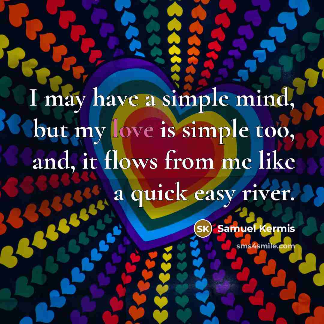 “I may have a simple mind, but my love is…” quote by Samuel Kermis