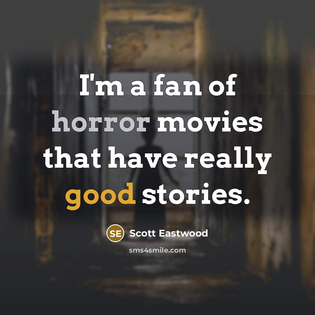 “I'm a fan of horror movies that have really good…” quote by Scott Eastwood