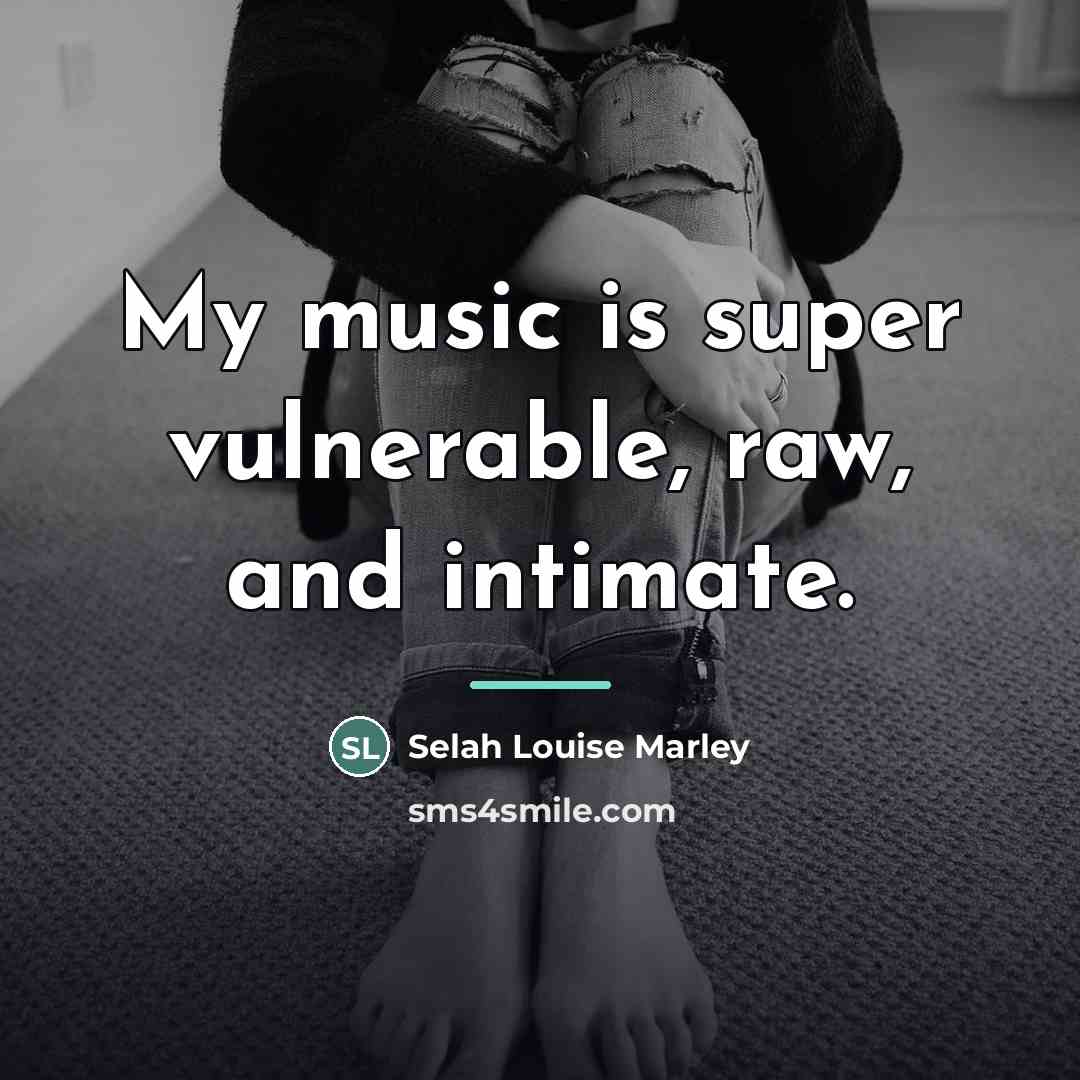 “My music is super vulnerable, raw, and intimate.…” quote by Selah Louise Marley