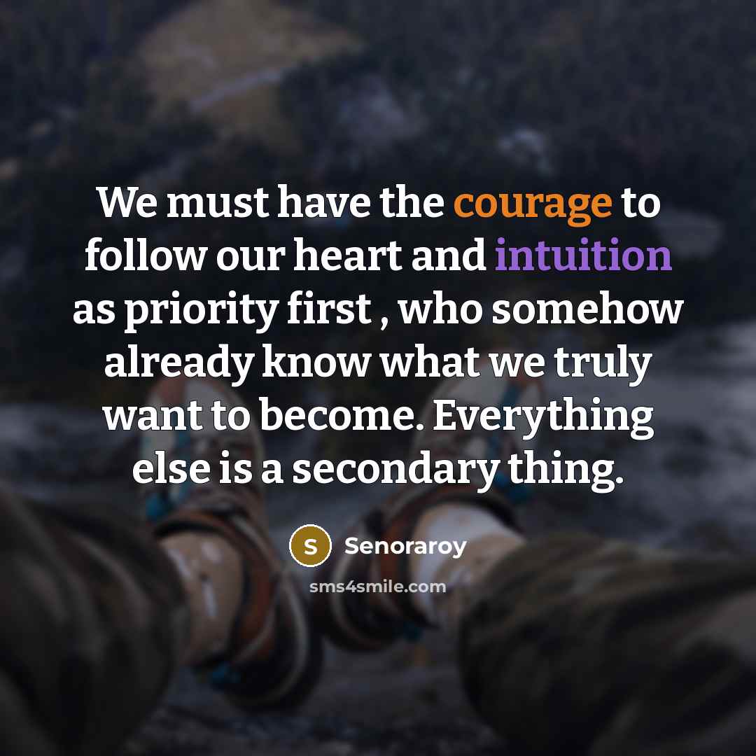 “We must have the courage to follow our heart and…” quote by Senoraroy