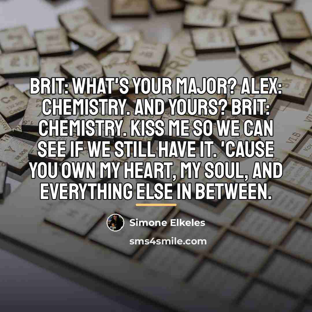 “Brit: What's your major? Alex: Chemistry. And yours? Brit: Chemistry.…” quote by Simone Elkeles