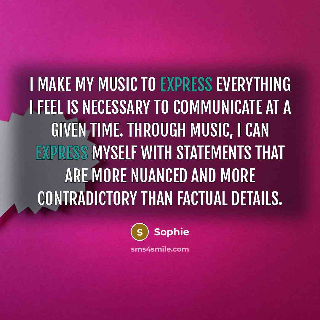 “I make my music to express everything I feel is…” quote by Sophie