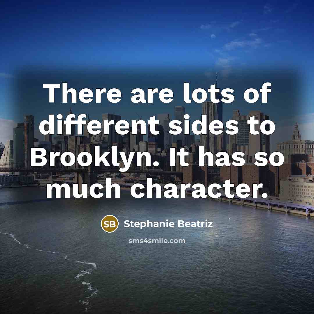 “There are lots of different sides to Brooklyn. It has…” quote by Stephanie Beatriz