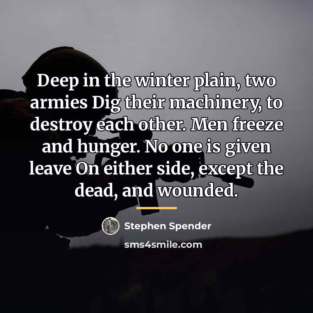 “Deep in the winter plain, two armies Dig their machinery,…” quote by Stephen Spender