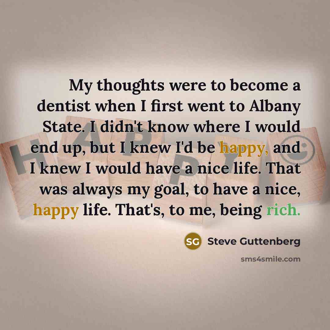 “My thoughts were to become a dentist when I first…” quote by Steve Guttenberg