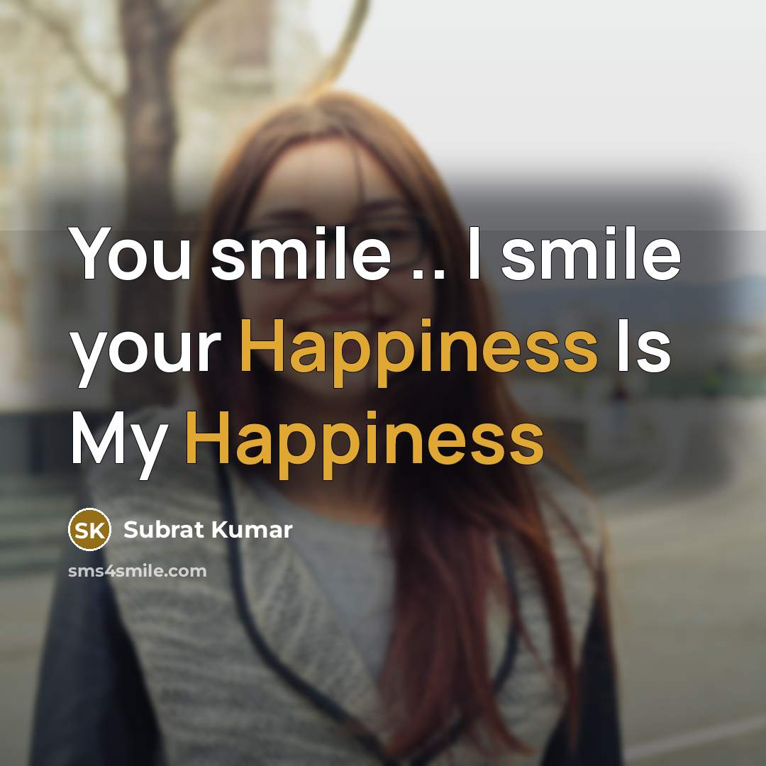 “You smile .. I smile your Happiness Is My Happiness…” quote by Subrat Kumar