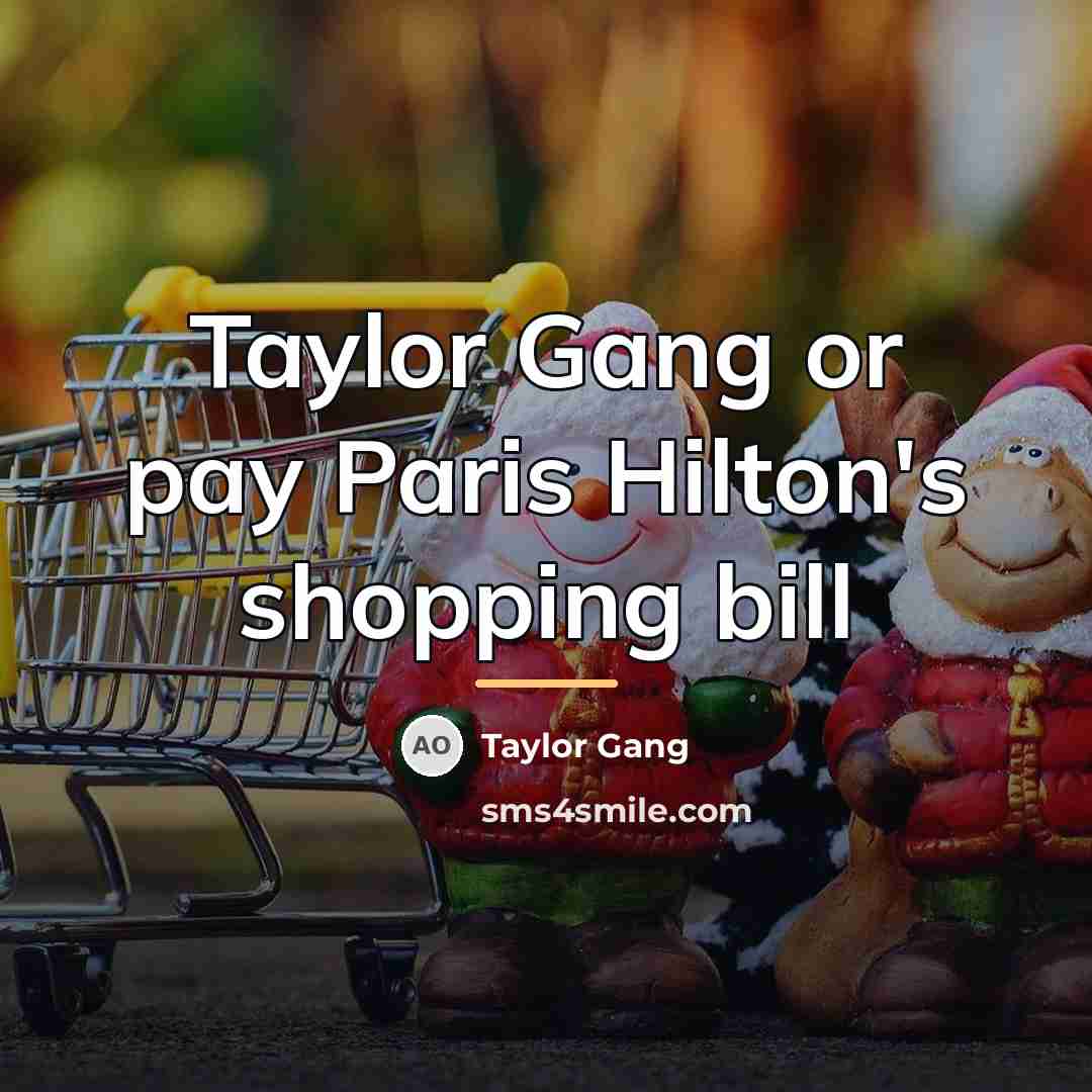 “Taylor Gang or pay Paris Hilton's shopping bill…” quote by Taylor Gang