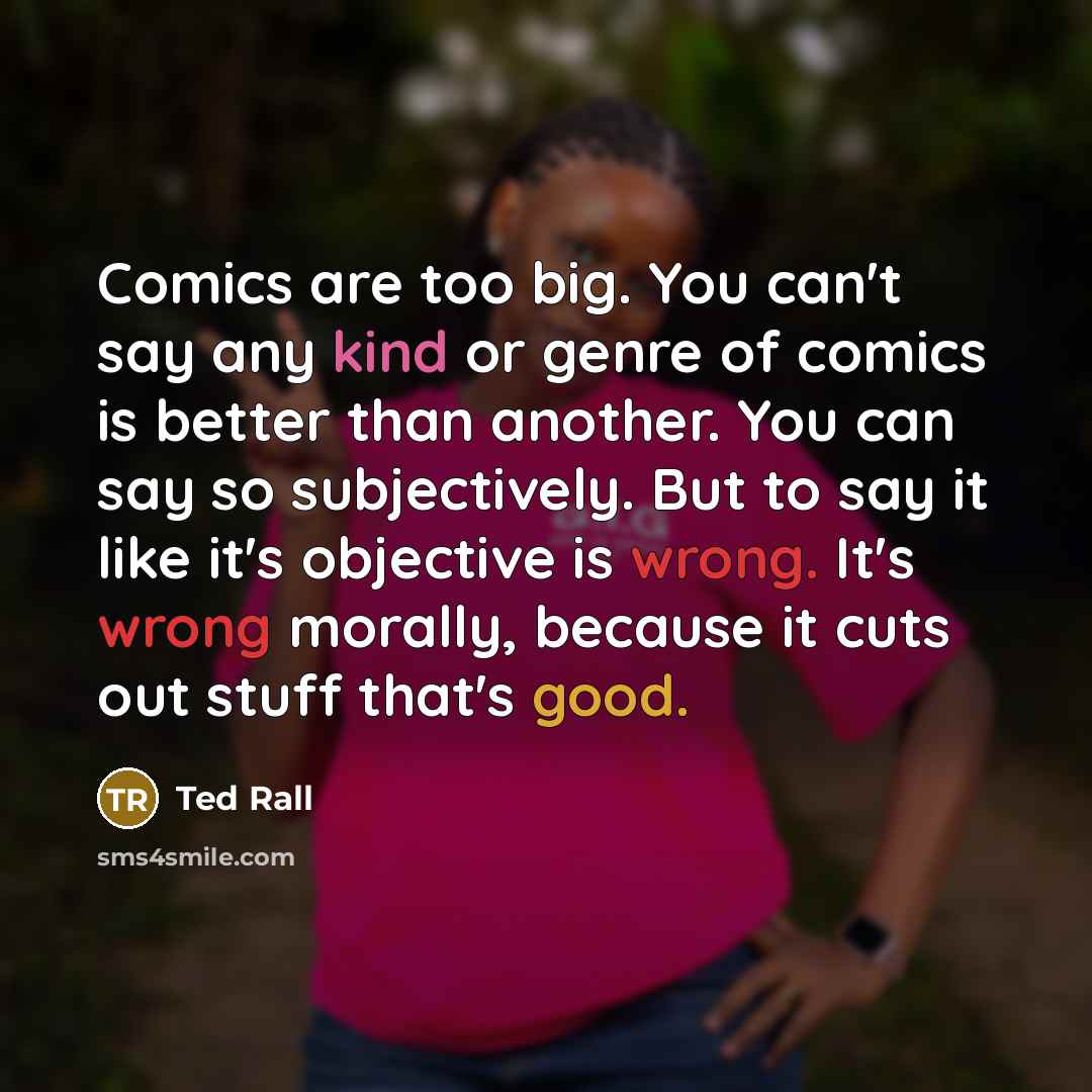 “Comics are too big. You can't say any kind or…” quote by Ted Rall