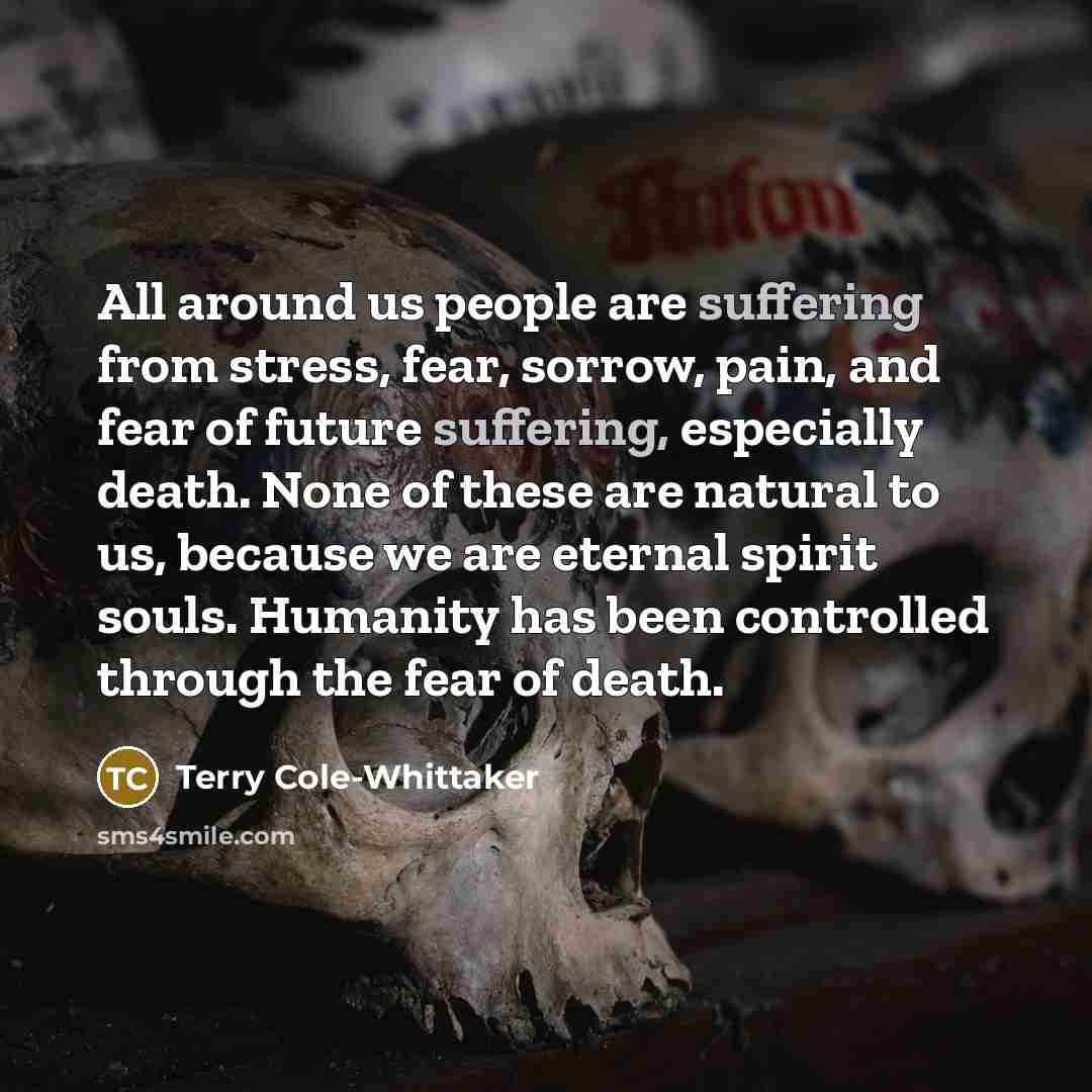 “All around us people are suffering from stress, fear, sorrow,…” quote by Terry Cole-Whittaker