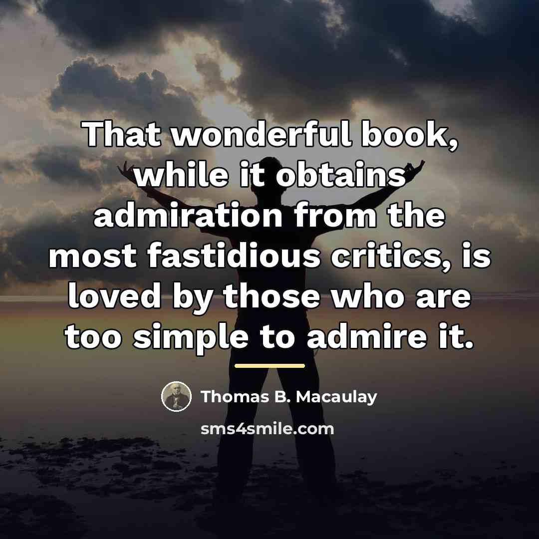 “That wonderful book, while it obtains admiration from the most…” quote by Thomas B. Macaulay
