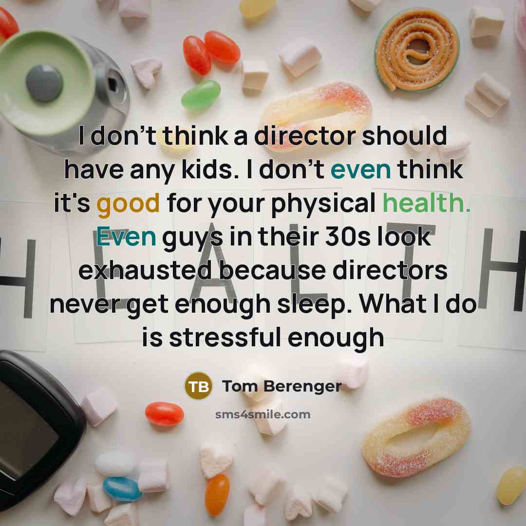 “I don't think a director should have any kids. I…” quote by Tom Berenger