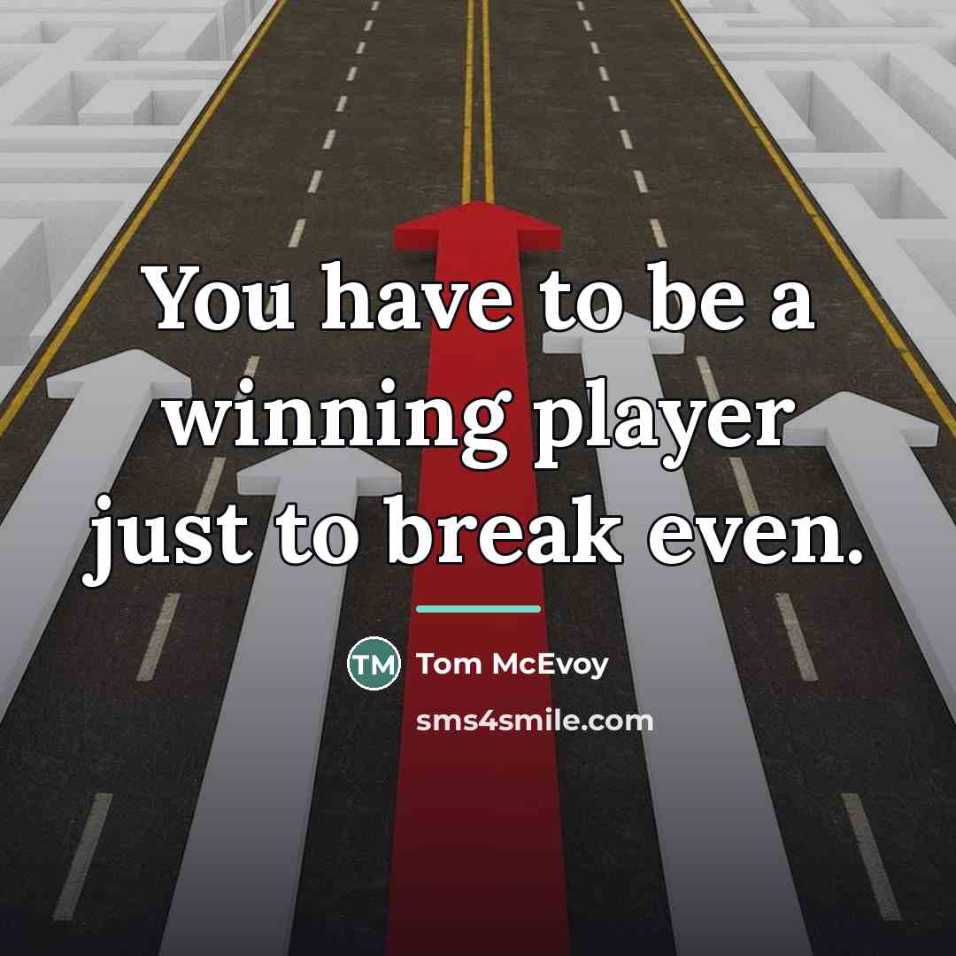 “You have to be a winning player just to break…” quote by Tom McEvoy