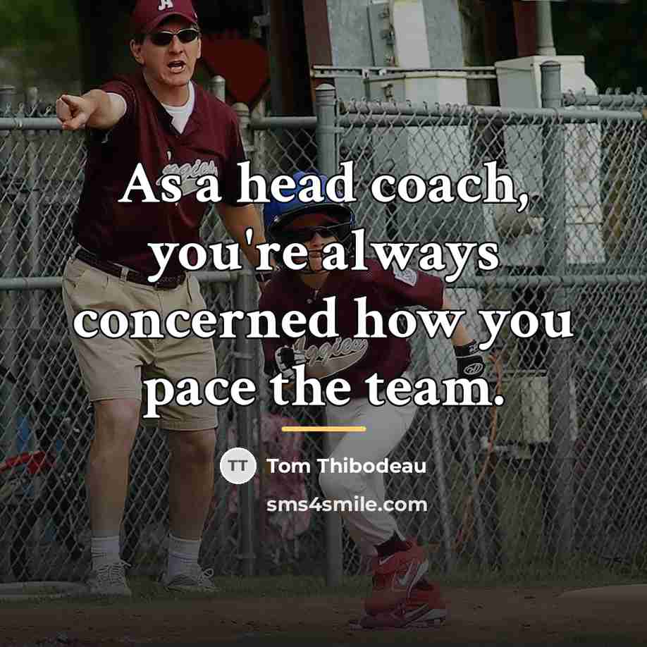 “As a head coach, you're always concerned how you pace…” quote by Tom Thibodeau