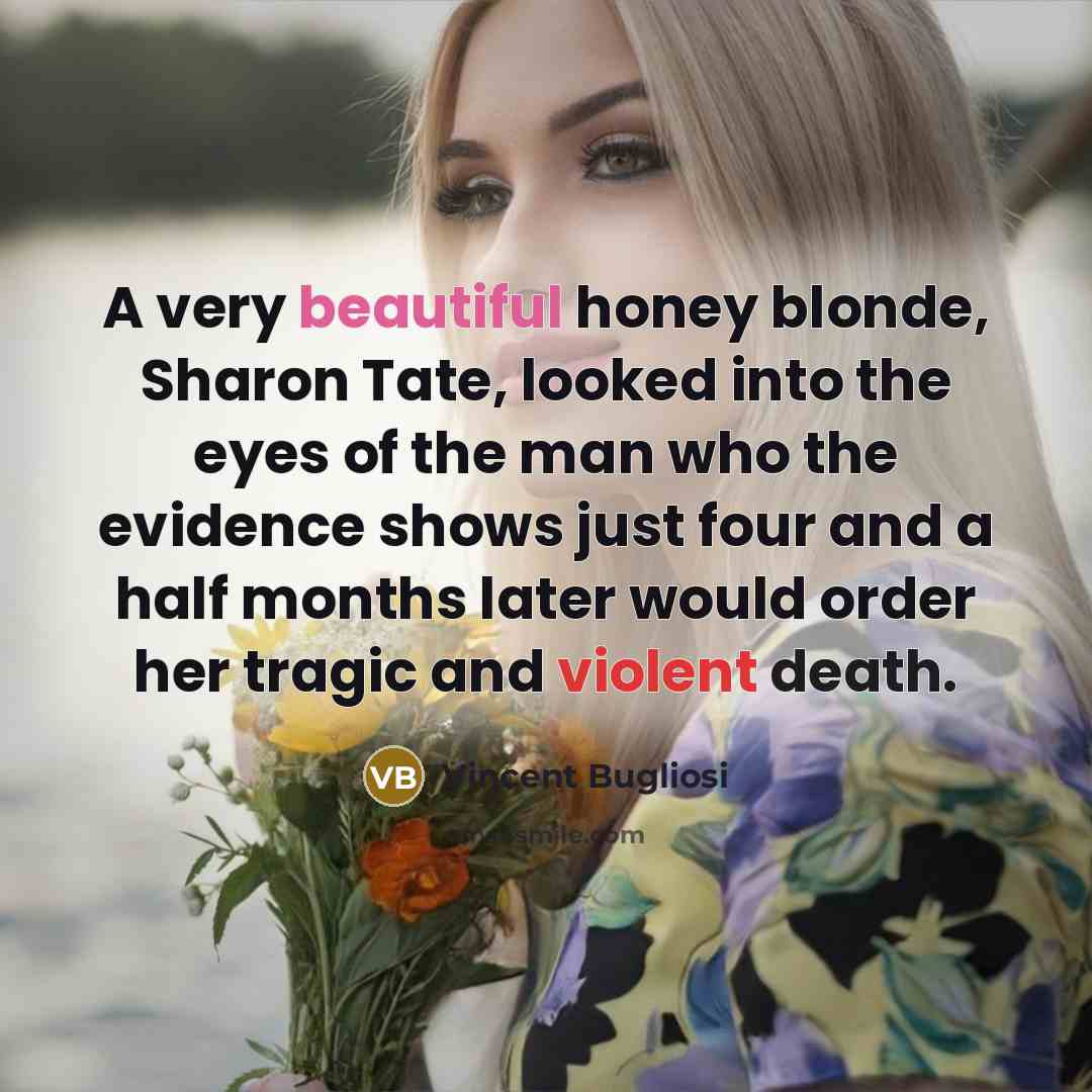 “A very beautiful honey blonde, Sharon Tate, looked into the…” quote by Vincent Bugliosi
