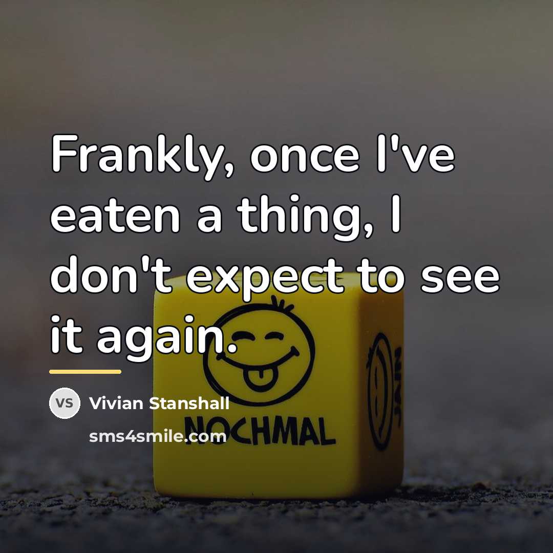 “Frankly, once I've eaten a thing, I don't expect to…” quote by Vivian Stanshall