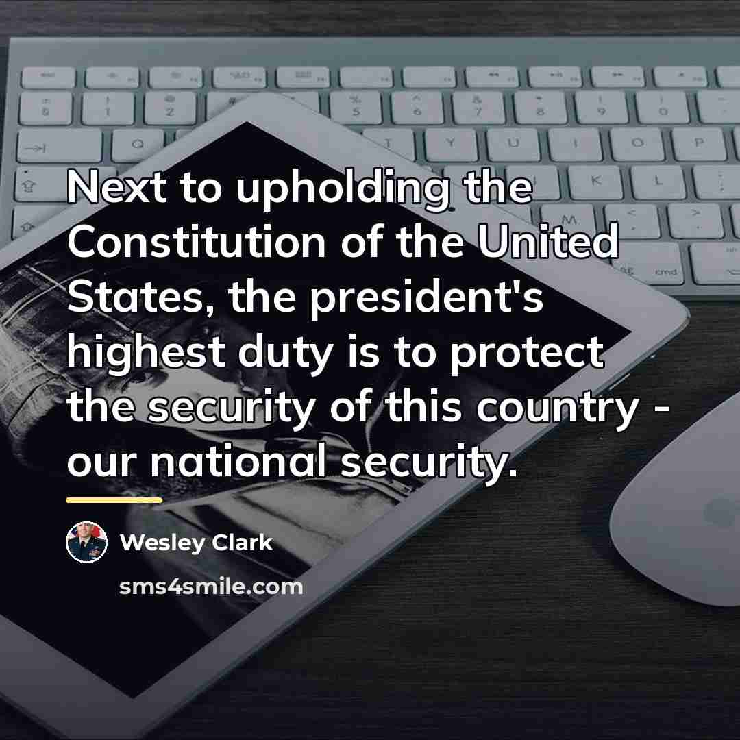 “Next to upholding the Constitution of the United States, the…” quote by Wesley Clark