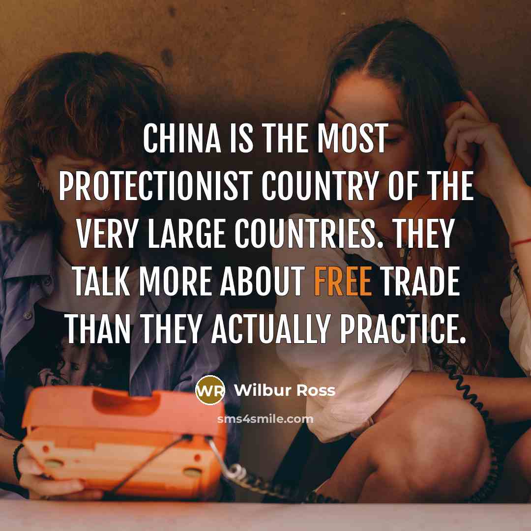 “China is the most protectionist country of the very large…” quote by Wilbur Ross