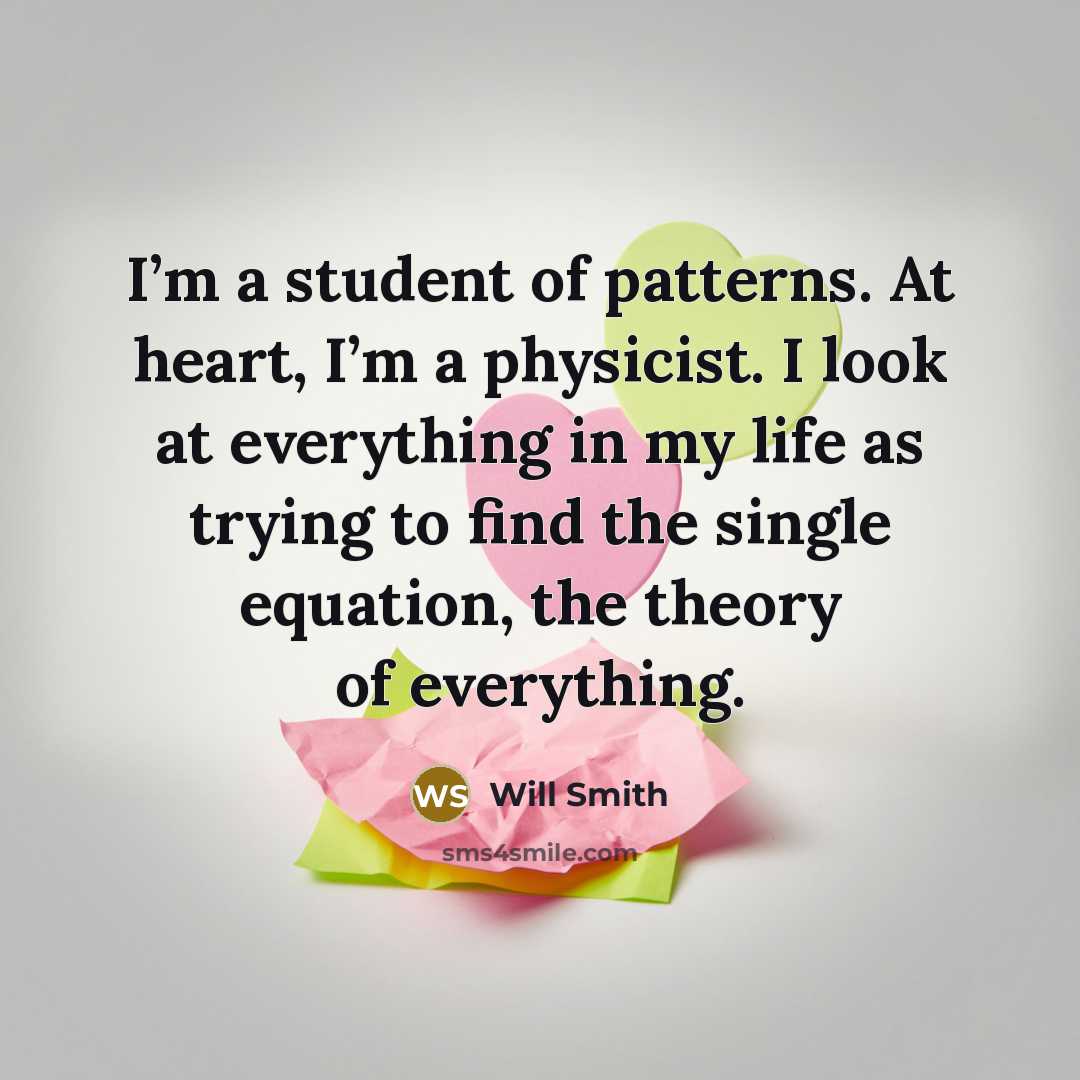 “I’m a student of patterns. At heart, I’m a physicist.…” quote by Will Smith