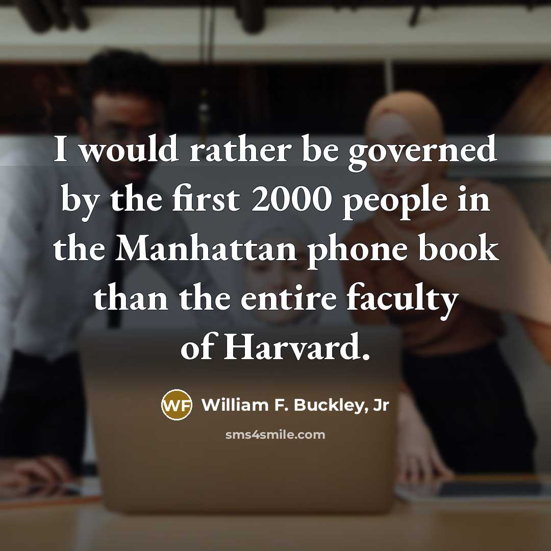 “I would rather be governed by the first 2000 people…” quote by William F. Buckley, Jr