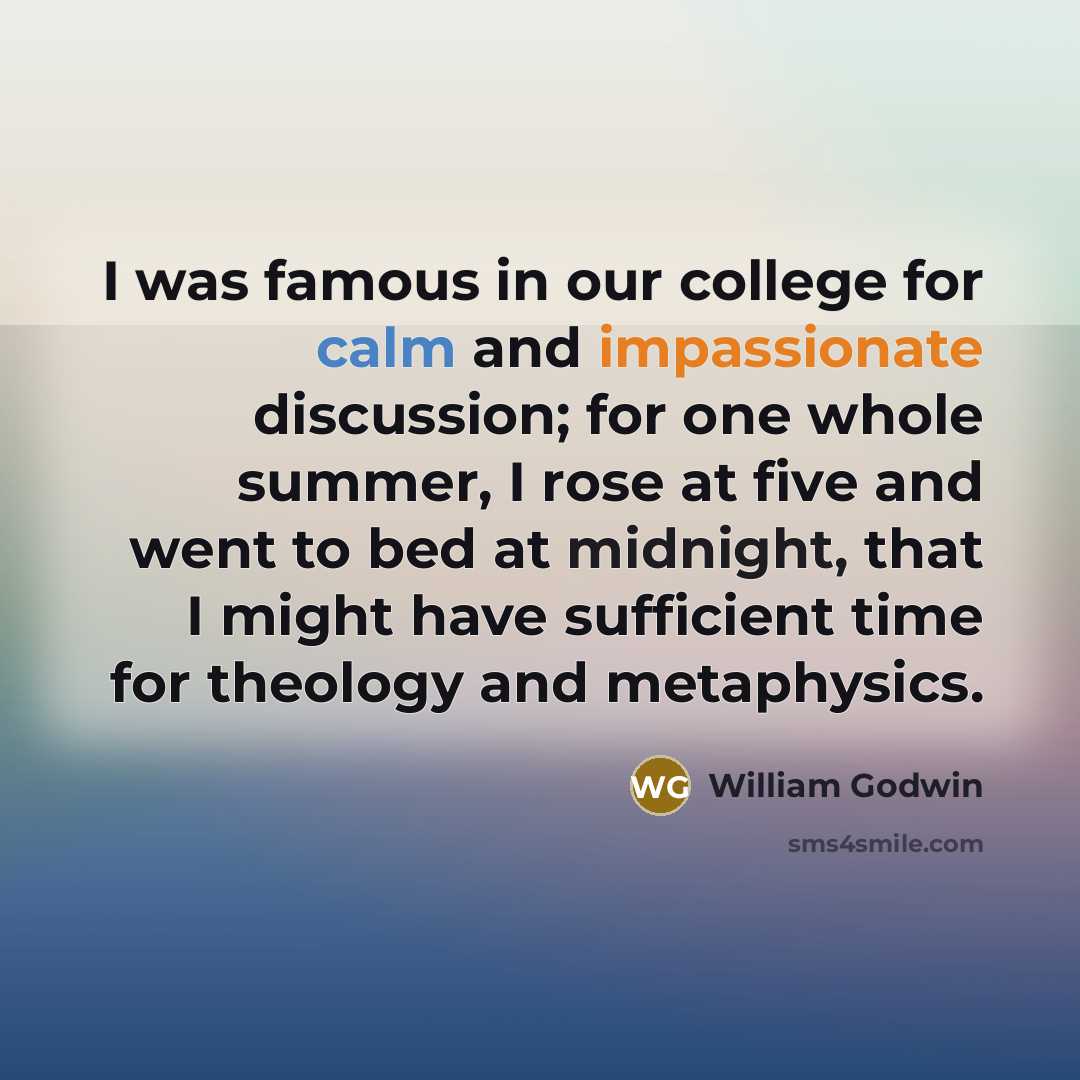 “I was famous in our college for calm and impassionate…” quote by William Godwin