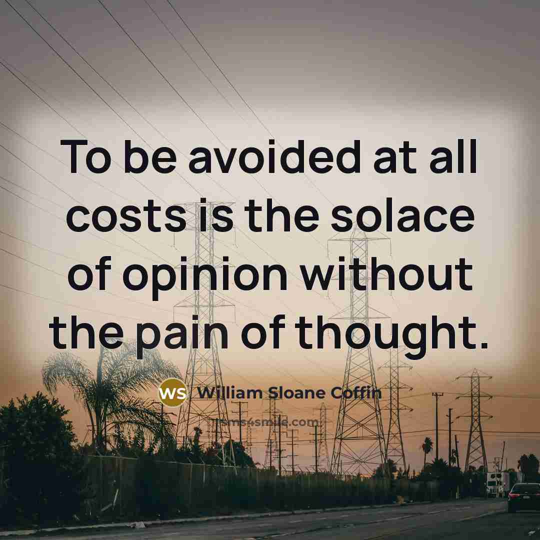 “To be avoided at all costs is the solace of…” quote by William Sloane Coffin