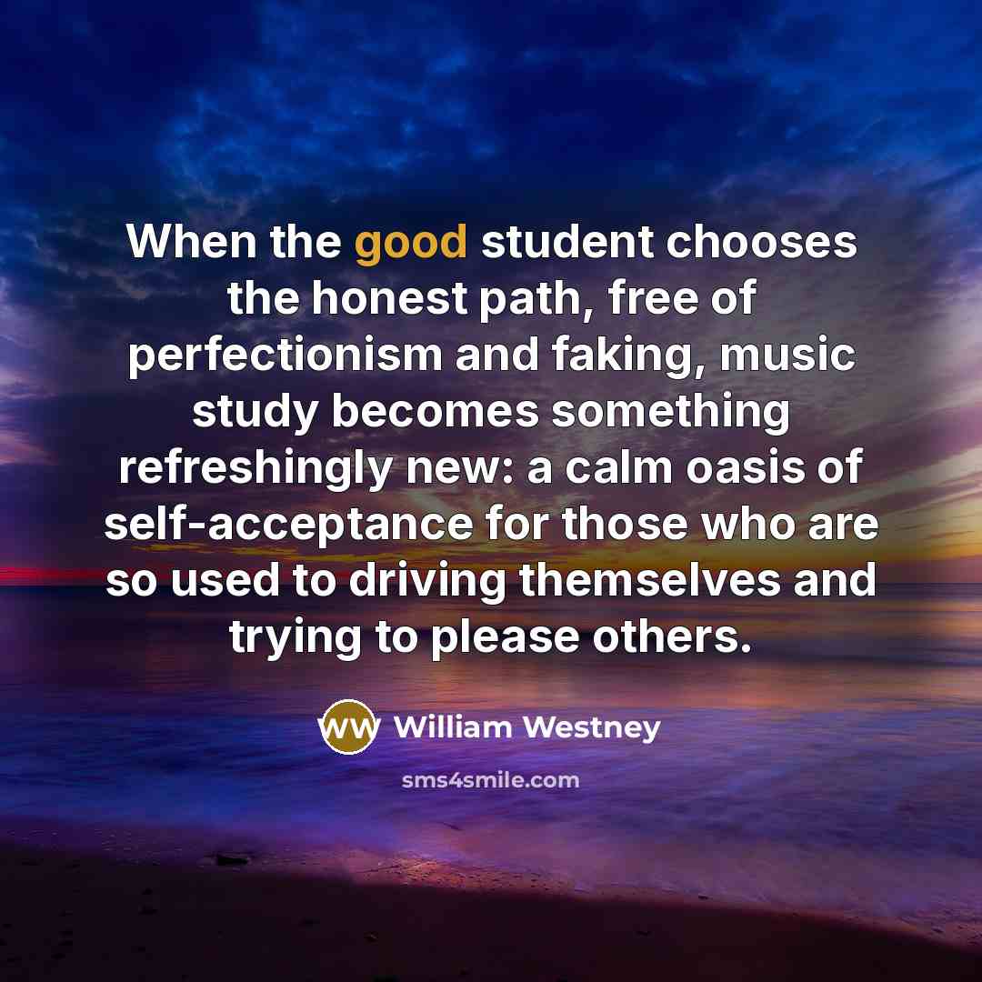 “When the good student chooses the honest path, free of…” quote by William Westney