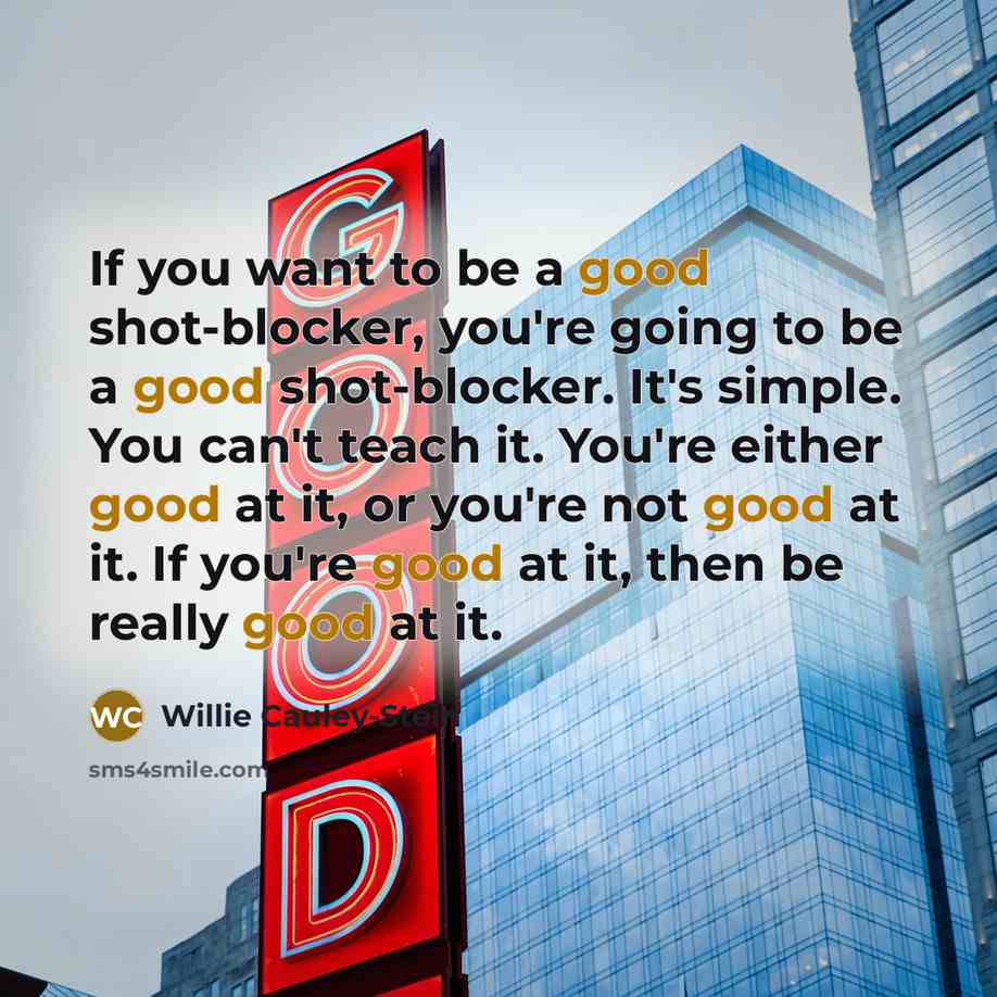 “If you want to be a good shot-blocker, you're going…” quote by Willie Cauley-Stein