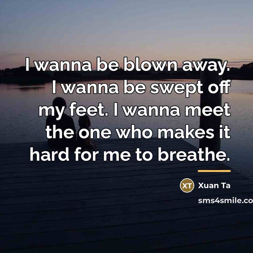 “I wanna be blown away. I wanna be swept off…” quote by Xuan Ta
