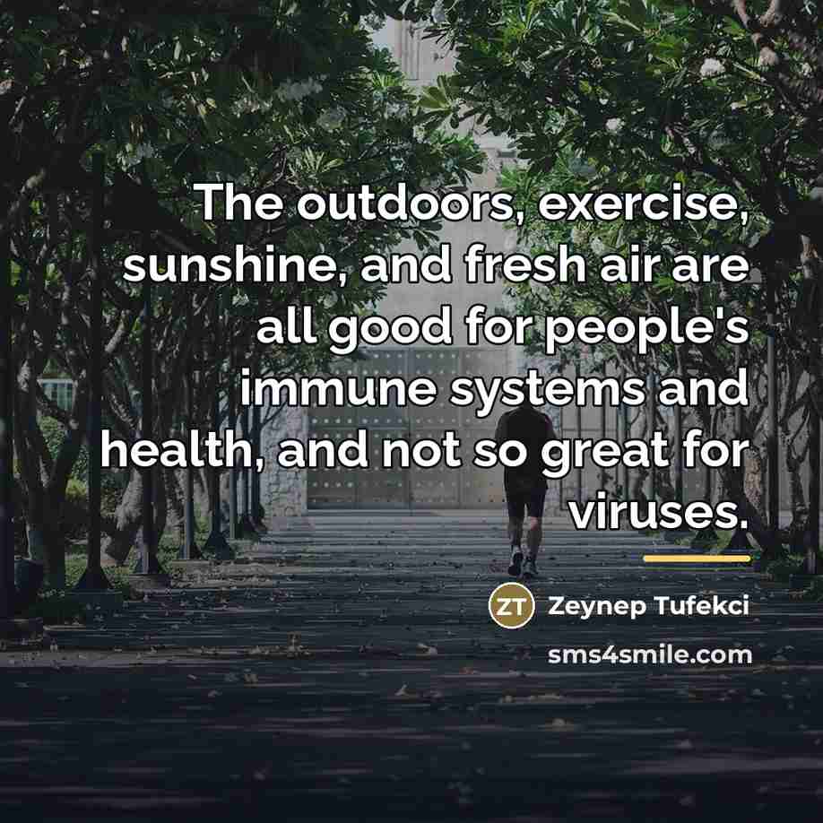 “The outdoors, exercise, sunshine, and fresh air are all good…” quote by Zeynep Tufekci