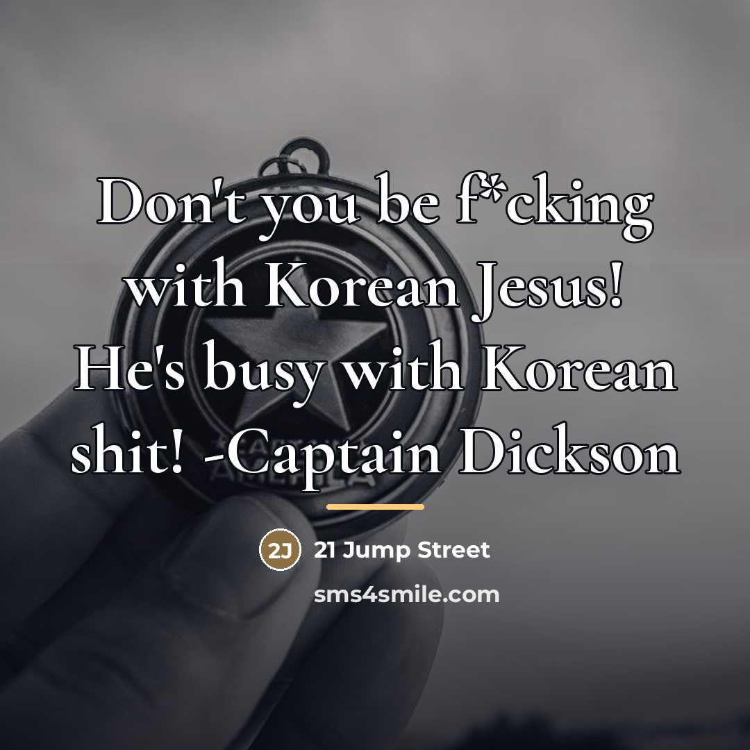 “Don't you be f*cking with Korean Jesus! He's busy with…” quote by 21 Jump Street