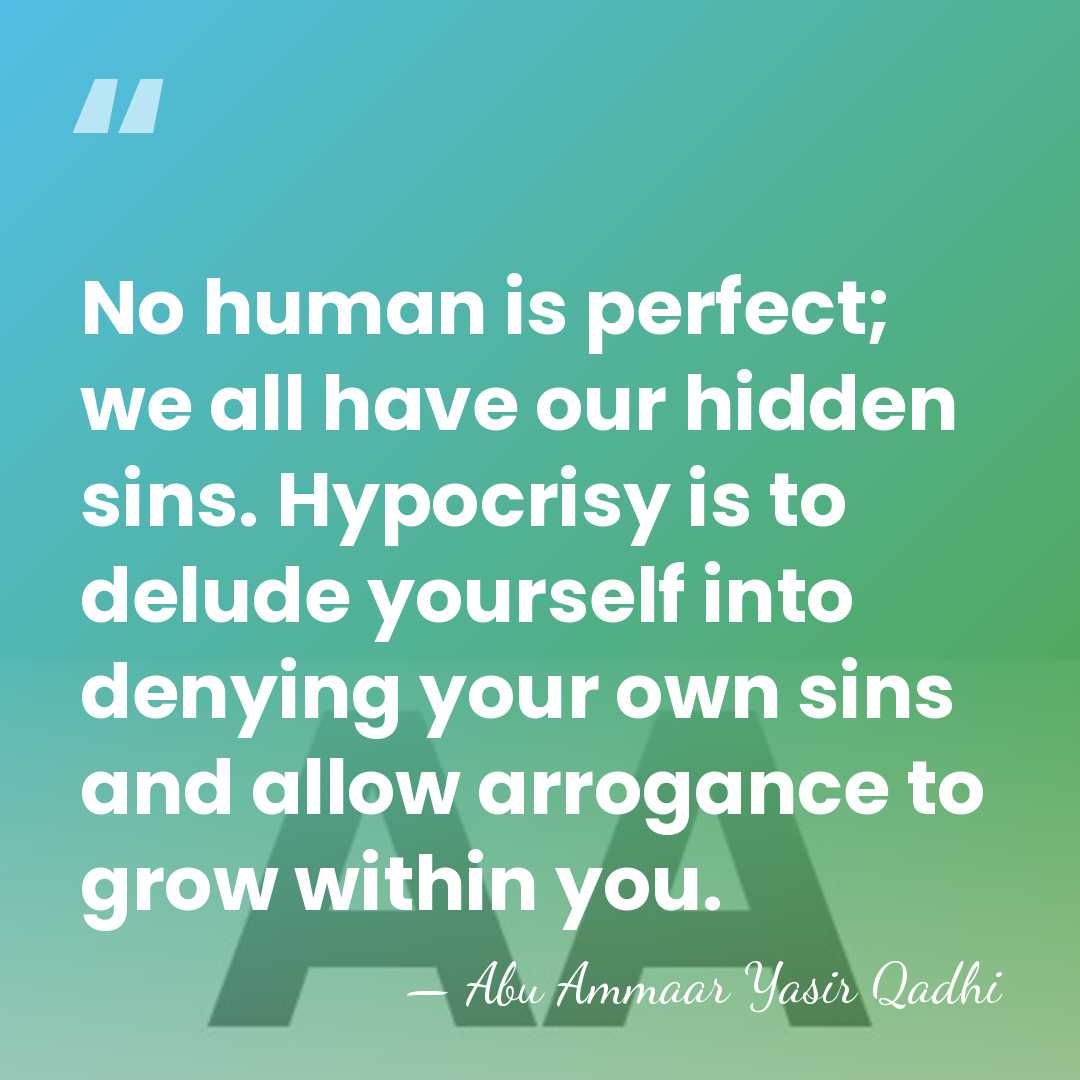 No human is perfect; we all have our hidden sins. Hypocrisy is&hellip; - Abu Ammaar Yasir Qadhi