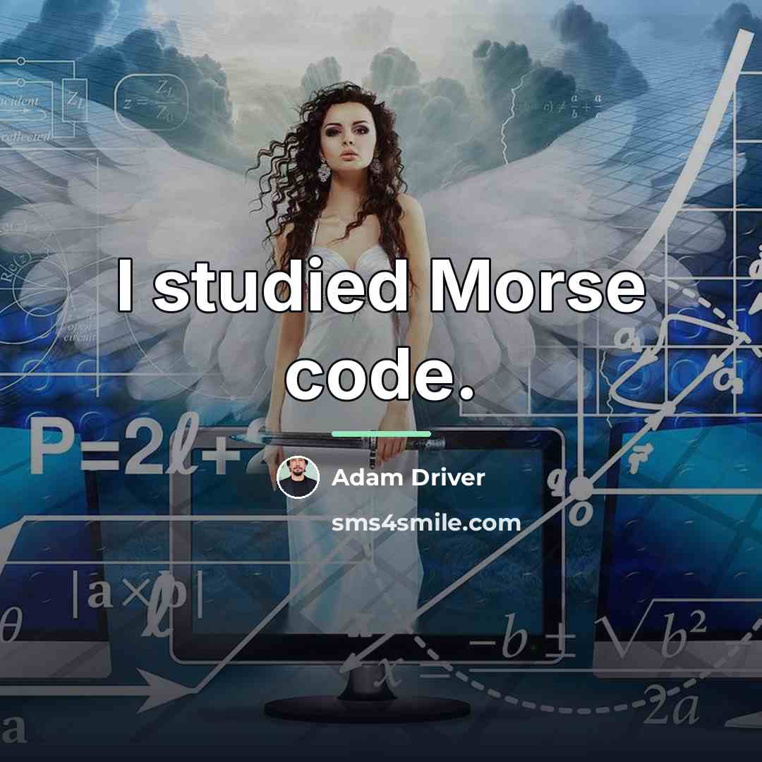“I studied Morse code.…” quote by Adam Driver