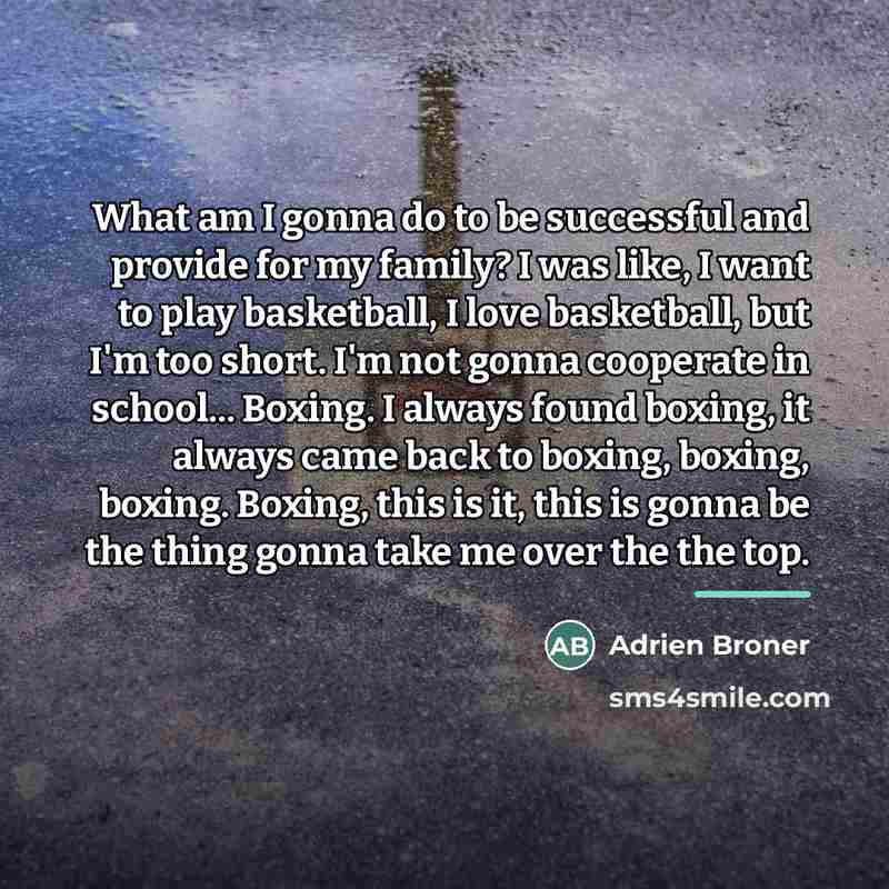 “What am I gonna do to be successful and provide…” quote by Adrien Broner