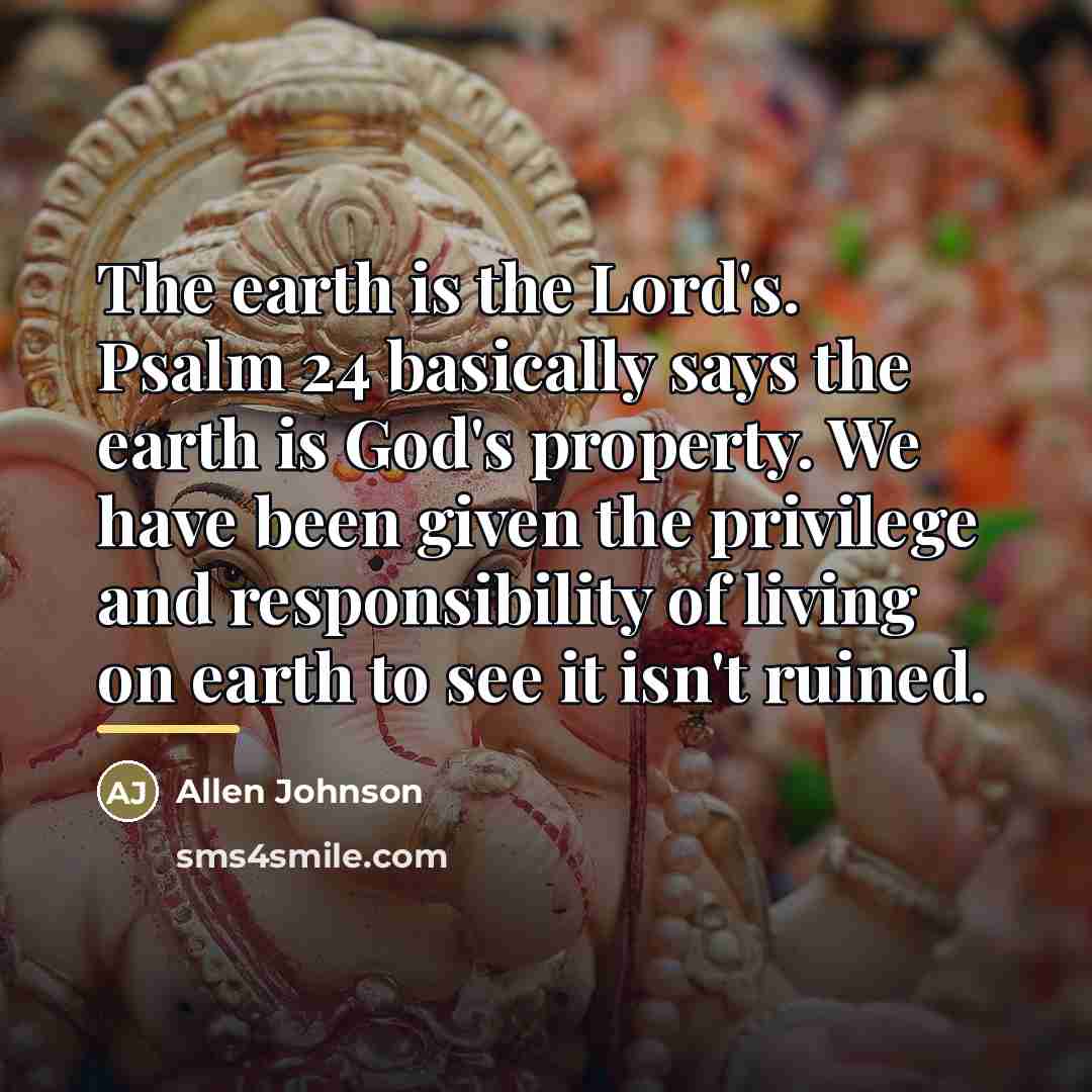 “The earth is the Lord's. Psalm 24 basically says the…” quote by Allen Johnson