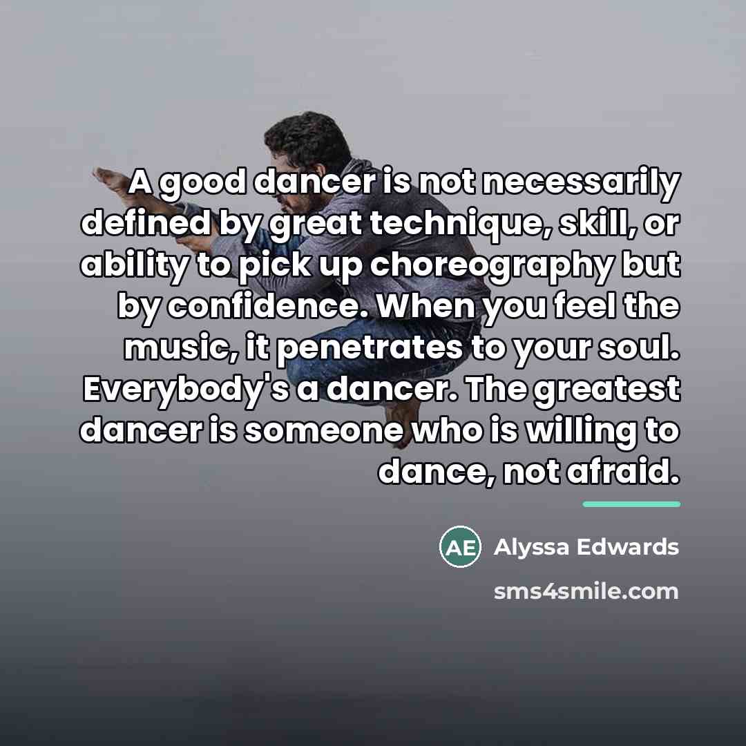 “A good dancer is not necessarily defined by great technique,…” quote by Alyssa Edwards
