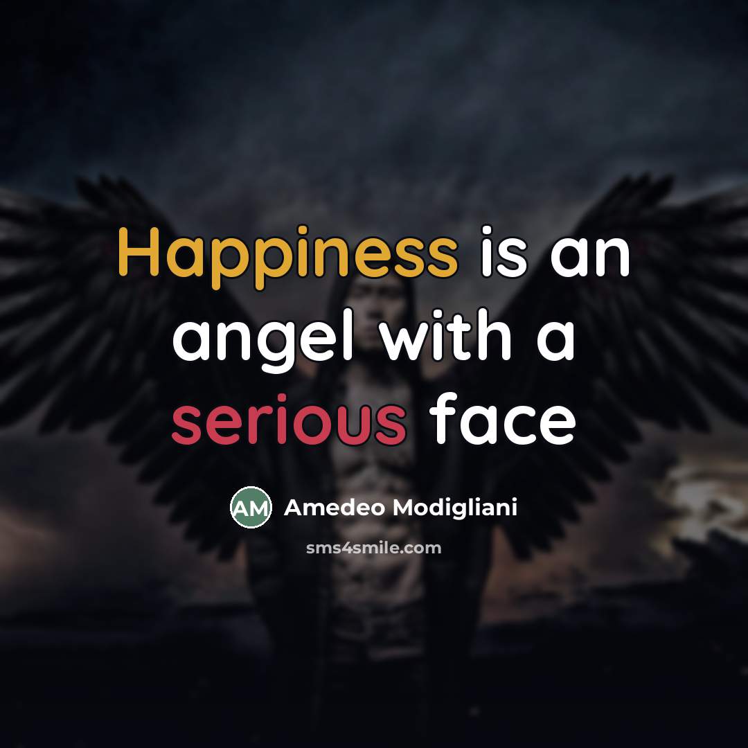 “Happiness is an angel with a serious face…” quote by Amedeo Modigliani