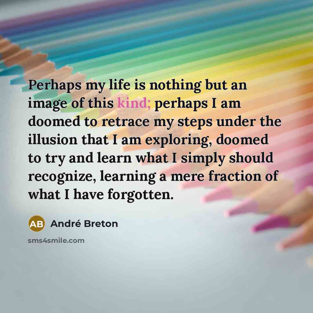 “Perhaps my life is nothing but an image of this…” quote by Andre Breton