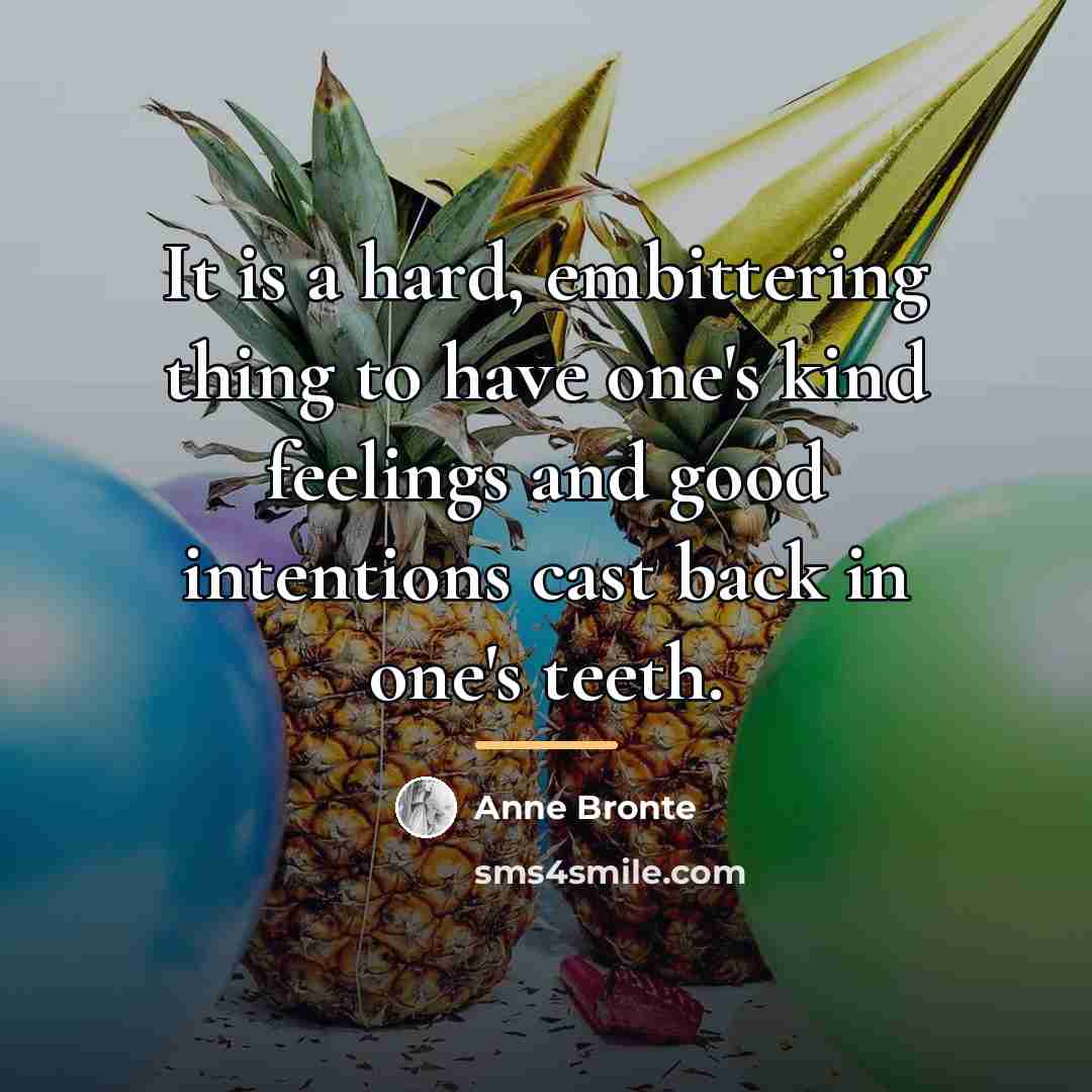 “It is a hard, embittering thing to have one's kind…” quote by Anne Bronte