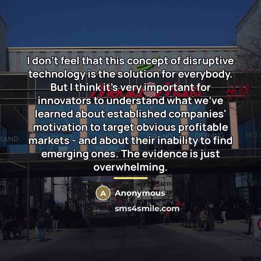 “I don't feel that this concept of disruptive technology is…” quote by Anonymous
