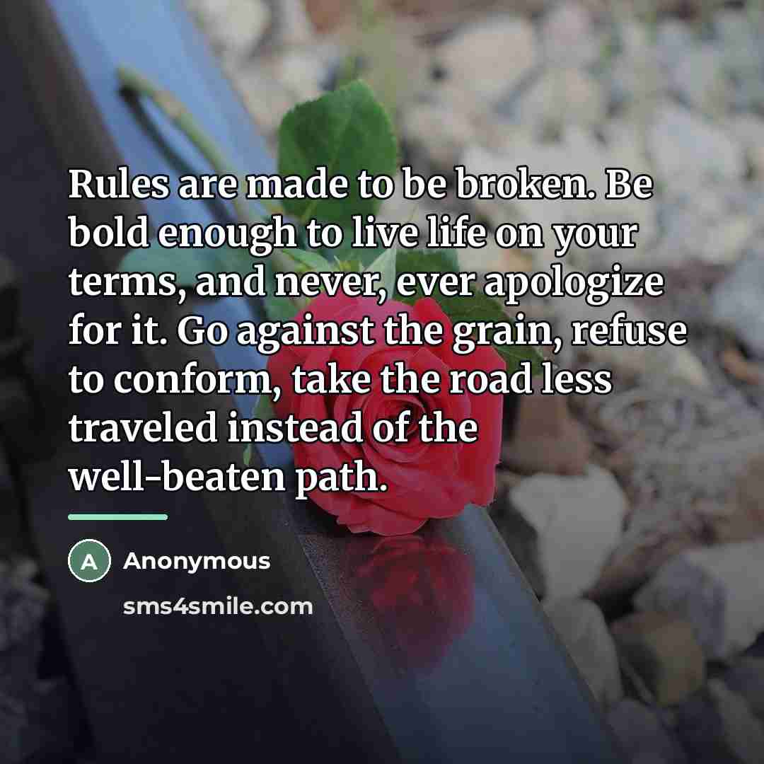 “Rules are made to be broken. Be bold enough to…” quote by Anonymous