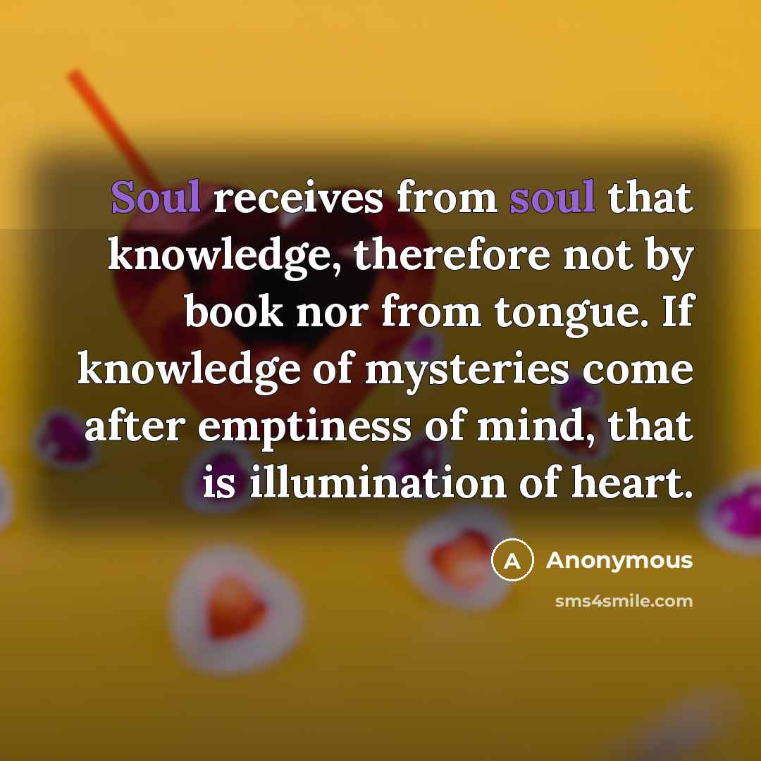 “Soul receives from soul that knowledge, therefore not by book…” quote by Anonymous