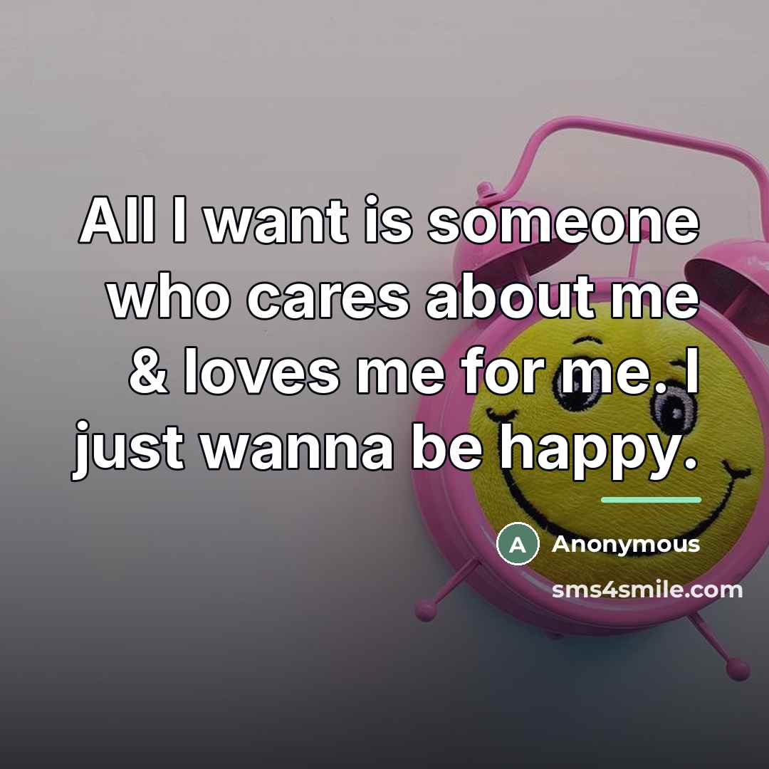 “All I want is someone who cares about me &…” quote by Anonymous