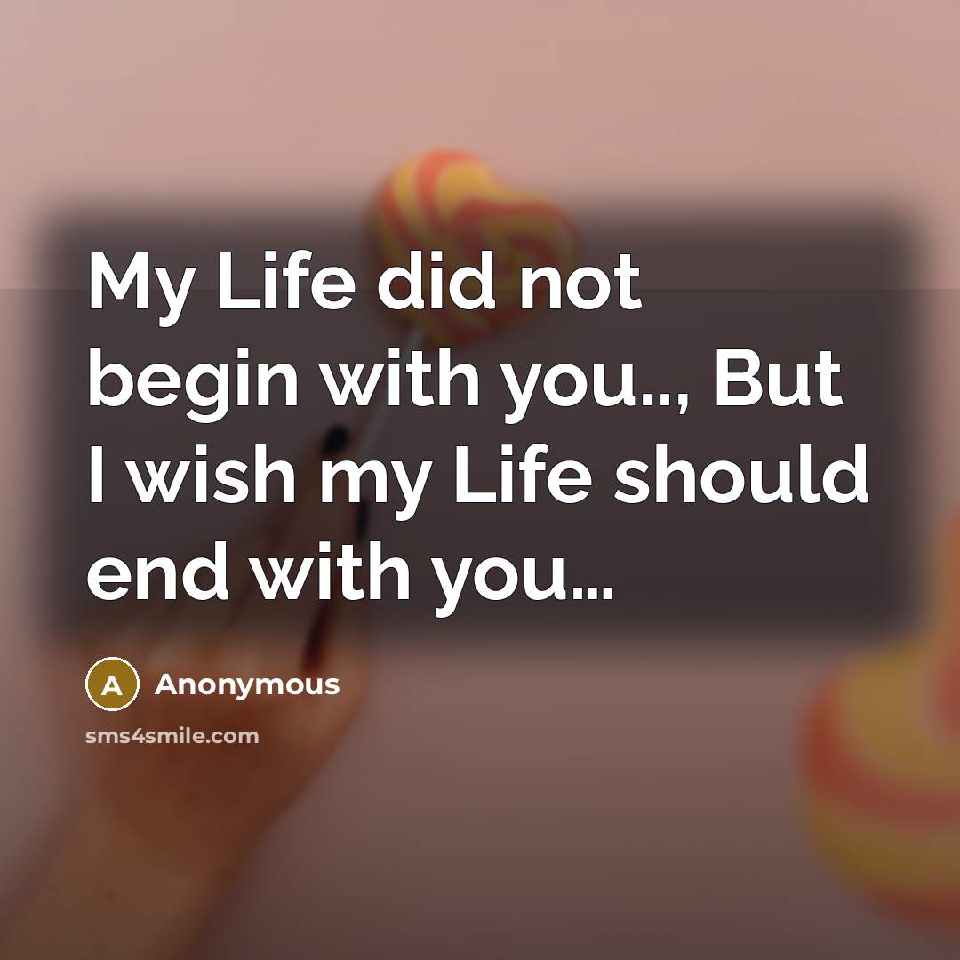 “My Life did not begin with you.., But I wish…” quote by Anonymous